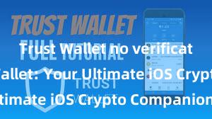 Trust Wallet no verification Trust Wallet: Your Ultimate iOS Crypto Companion